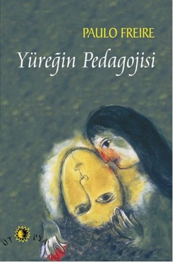Yüreğin Pedagojisi Paulo Freire Ütopya Yayınevi