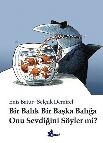 Bir Balık Bir Başka Balığa Onu Sevdiğini Söyler mi? Enis Batur Çınar Yayınları