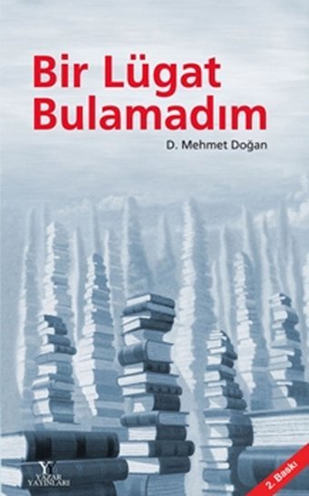 Bir Lügat Bulamadım D. Mehmet Doğan Yazar Yayınları