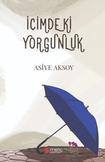 İçimdeki Yorgunluk Asiye Aksoy Meriç Yayınları