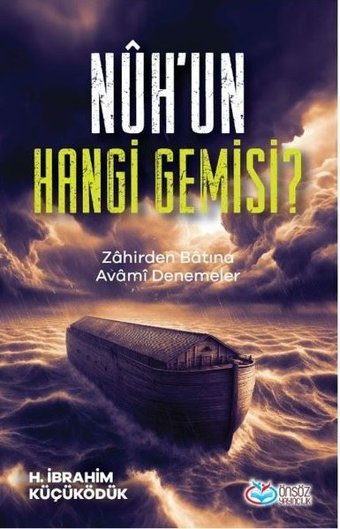 Nuh'un Hangi Gemisi? Zahirden Batına Avami Denemeler H. İbrahim Küçüködük Önsöz Yayıncılık