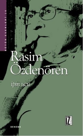 İpin Ucu - Bütün Eserleri 18 Rasim Özdenören İz Yayıncılık