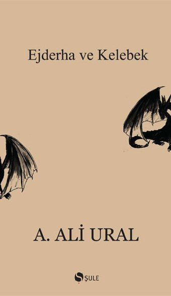 Ejderha ve Kelebek A. Ali Ural Şule Yayınları