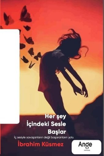 Herşey İçindeki Sesle Başlar İbrahim Küsmez Ange Yayınları
