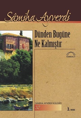 Dünden Bugüne Ne Kalmıştır? Samiha Ayverdi Kubbealtı Neşriyatı