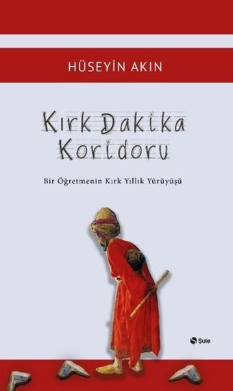 Kırk Dakika Koridoru - Bir Öğretmenin Kırk Yıllık Yürüyüşü Hüseyin Akın Şule Yayınları