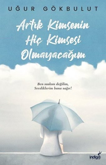 Artık Kimsenin Hiç Kimsesi Olmayacağım Uğur Gökbulut İndigo Kitap