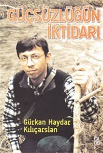 Güçsüzlüğün İktidarı Gürkan Haydar Kılıçarslan Leman