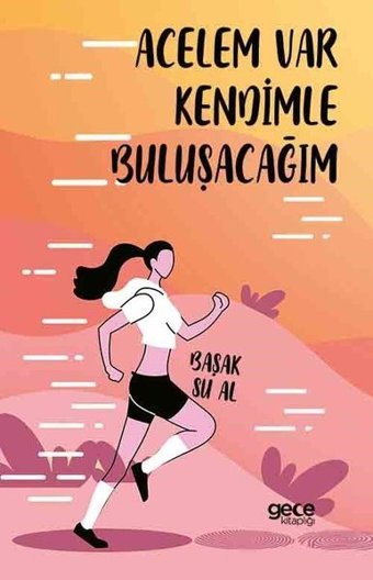 Acelem Var Kendimle Buluşacağım Başak Su Al Gece Kitaplığı