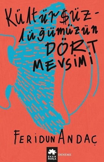 Kültürsüzlüğümüzün Dört Mevsimi Feridun Andaç Eksik Parça Yayınları