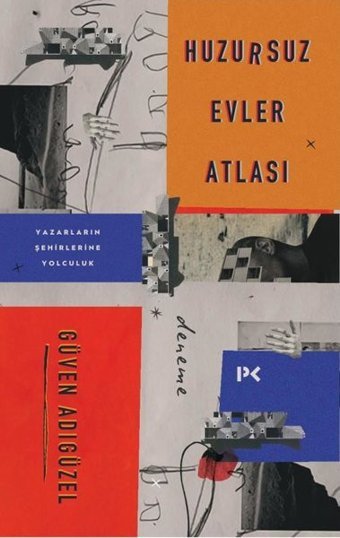 Huzursuz Evler Atlası: Yazarların Şehirlerine Yolculuk Güven Adıgüzel Profil Kitap