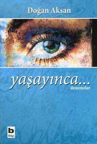 Yaşayınca... Doğan Aksan Bilgi Yayınevi