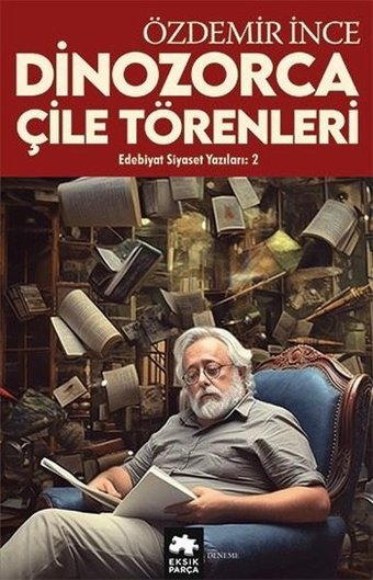 Dinozorca Çile Törenleri-Edebiyat ve Siyaset Yazıları 2 Özdemir İnce Eksik Parça Yayınları