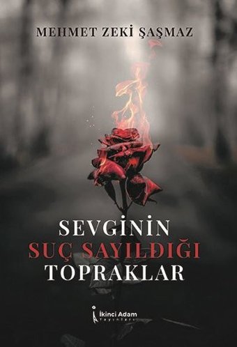 Sevginin Suç Sayıldığı Topraklar Mehmet Zeki Şaşmaz İkinci Adam Yayınları
