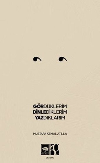 Gördüklerim Dinlediklerim Yazdıklarım Mustafa Kemal Atilla Ötüken Neşriyat