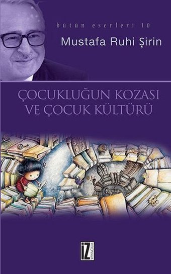 Çocukluğun Kozası ve Çocuk Kültürü Mustafa Ruhi Şirin İz Yayıncılık