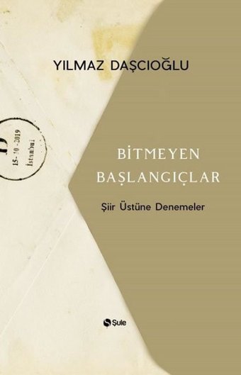 Bitmeyen Başlangıçlar-Şiir Üstüne Denemeler Yılmaz Daşcıoğlu Şule Yayınları
