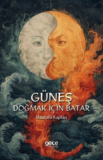 Güneş Doğmak İçin Batar Mustafa Kaplan Gece Kitaplığı