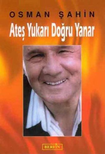 Ateş Yukarı Doğru Yanar Osman Şahin Berfin Yayınları