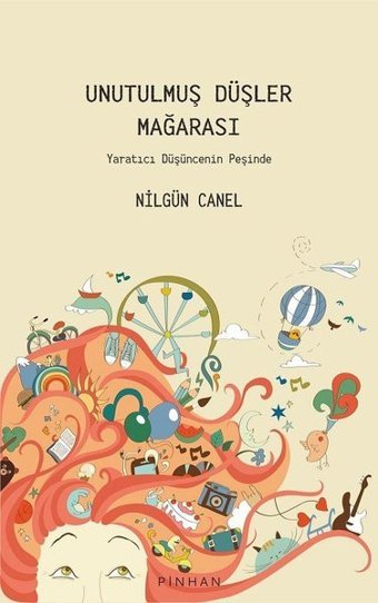 Unutulmuş Düşler Mağarası - Yaratıcı Düşüncenin Peşinde Nilgün Canel Pinhan Yayıncılık