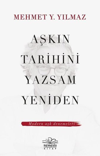 Aşkın Tarihini Yazsam Yeniden Mehmet Y. Yılmaz Nemesis Kitap