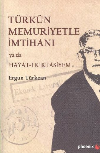 Türkün Memuriyetle İmtihanı ya da Hayat-ı Kırtasiyem Ergun Türkcan Phoenix