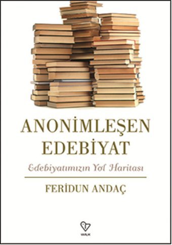 Anonimleşen Edebiyat Feridun Andaç Varlık Yayınları