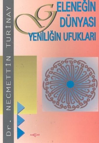 Geleneğin Dünyası Yeniliğin Ufukları Necmettin Turinay Akçağ Yayınları
