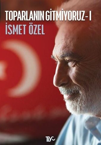 Toparlanın Gitmiyoruz - 1 İsmet Özel Tiyo Yayınları