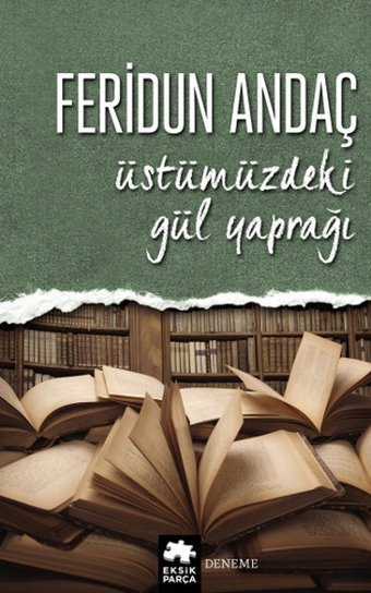 Üstümüzdeki Gül Yaprağı Feridun Andaç Eksik Parça Yayınları