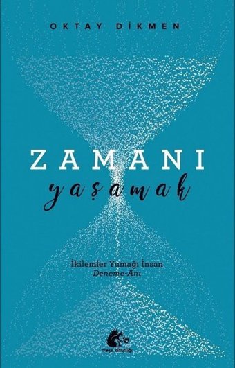 Zamanı Yaşamak - İkilemler Yumağı İnsan Oktay Dikmen Meşe Kitaplığı
