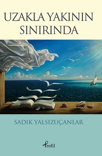 Uzakla Yakının Sınırında Sadık Yalsızuçanlar Profil Kitap