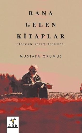 Bana Gelen Kitaplar: Tanıtım - Yorum - Tahliller Mustafa Okumuş Ark Kitapları