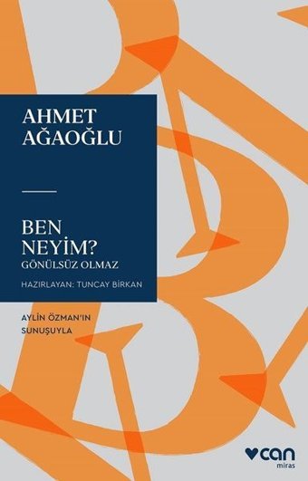 Ben Neyim? - Gönülsüz Olmaz Ahmet Ağaoğlu Can Yayınları