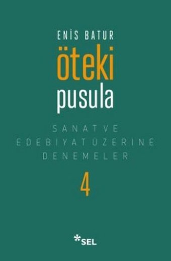 Öteki Pusula - Sanat ve Edebiyat Üzerine Denemeler 4 Enis Batur Sel Yayıncılık