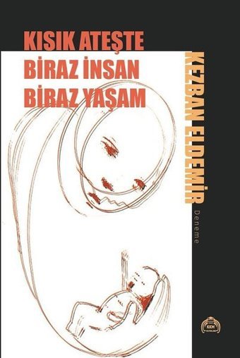 Kısık Ateşte Biraz İnsan Biraz Yaşam Kezban Eldemir Kurgu Kültür
