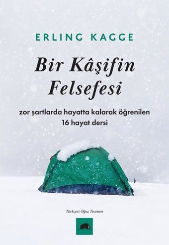 Bir Kaşifin Felsefesi - Zor Şartlarda Hayatta Kalarak Öğrenilen 16 Hayat Dersi Erling Kagge Kolektif Kitap