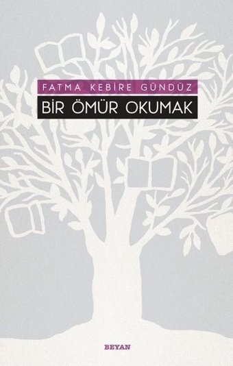 Bir Ömür Okumak Fatma Kebire Gündüz Beyan Yayınları