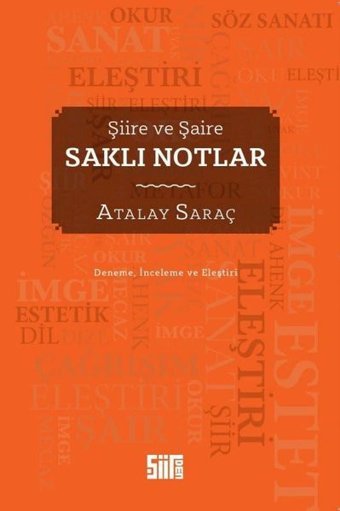 Saklı Notlar - Şiire ve Şaire - Deneme - İnceleme ve Eleştiri Atalay Saraç Şiirden Yayınları
