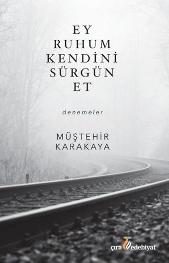 Ey Ruhum Kendini Sürgün Et Müştehir Karakaya Çıra Yayınları