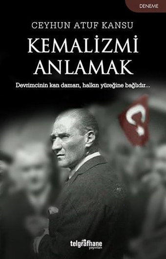 Kemalizmi Anlamak Ceyhun Atuf Kansu Telgrafhane Yayınları