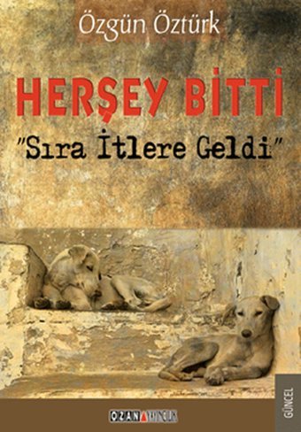 Herşey Bitti Sıra İtlere Geldi Özgün Öztürk Ozan Yayıncılık