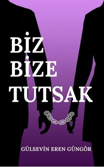 Biz Bize Tutsak Gülsevin Eren Güngör Tunç Yayıncılık