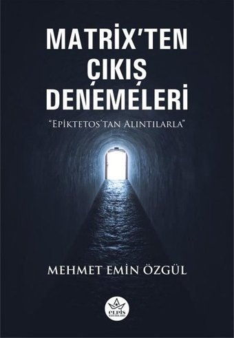 Matrix'ten Çıkış Denemeleri - Epiktetos'tan Alıntılarla Mehmet Emin Özgül Elpis Yayınları
