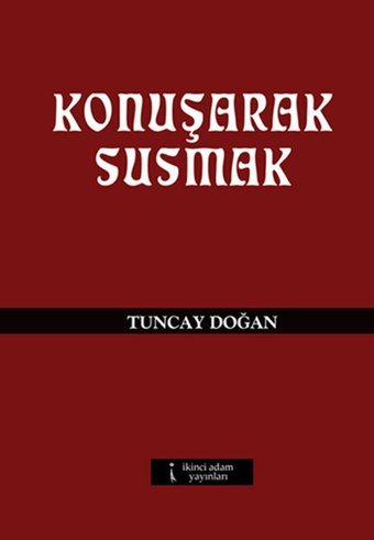 Konuşarak Susmak Tuncay Doğan İkinci Adam Yayınları