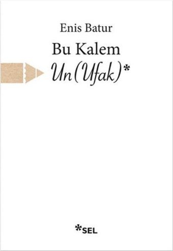 Bu Kalem Un - Ufak Enis Batur Sel Yayıncılık