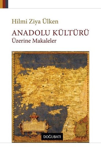 Anadolu Kültürü Üzerine Makaleler Hilmi Ziya Ülken Doğu Batı Yayınları