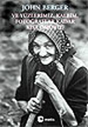 Ve Yüzlerimiz Kalbim Fotoğraflar Kadar Kısa Ömürlü John Berger Metis Yayınları