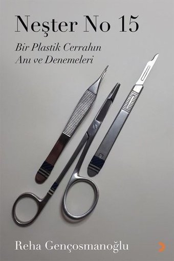 Neşter No 15 - Bir Plastik Cerrahın Anı ve Denemeleri Reha Gençosmanoğlu Cinius