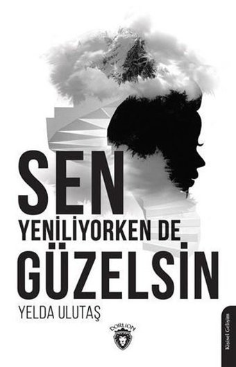 Sen Yeniliyorken de Güzelsin Yelda Ulutaş Dorlion Yayınevi